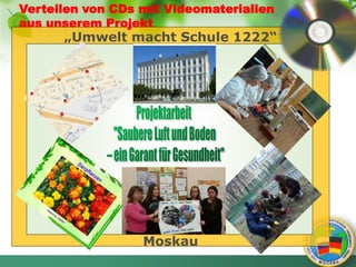„Umwelt macht Schule 1222“
Moskau
Verteilen von CDs mit Videomaterialien
aus unserem Projekt
 
