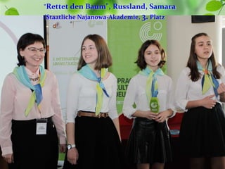"Rettet den Baum", Russland, Samara
(Staatliche Najanowa-Akademie, 3. Platz
 
