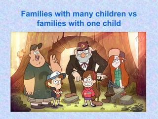 Families with many children vs
families with one child
 