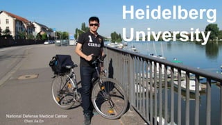 Heidelberg
University
National Defense Medical Center
Chen Jia En
 