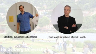 Heidelberg University
Medical Student Education No Health is without Mental Health
 