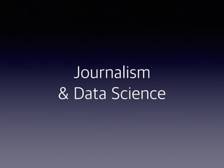 Journalism
& Data Science
 