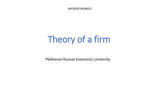 Theory of a firm
Plekhanov Russian Economics University
MICROECONOMICS
 