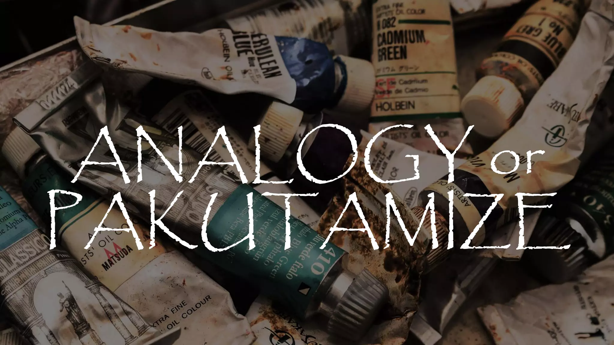 ｓ
ｓ
ANALOGY or
PAKUTAMIZE
 