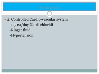 Treatment
 2. Controlled Cardio-vascular system
-1,5-2л/day Natrii chloridi
-Ringer fluid
-Hypertension
 