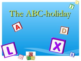 The ABC-holidayThe ABC-holiday
 
