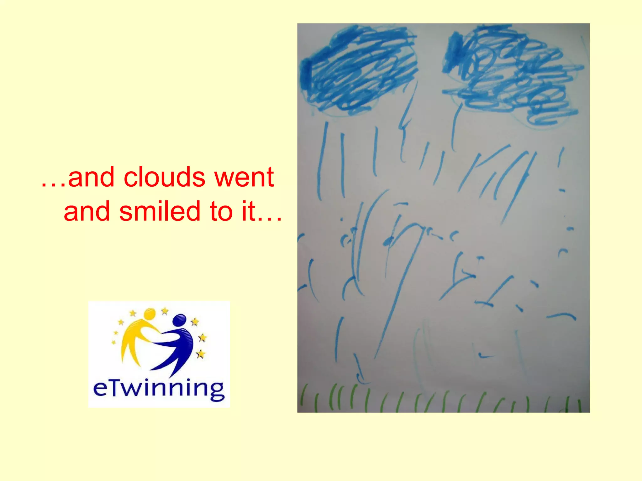 …and clouds went
and smiled to it…
 