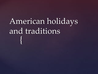{
American holidays
and traditions
 