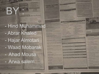 BY :
- Hind Muhammad
- Abrar Khaled
- Hajar Almotari
- Waad Mobarak
- Ahad Mousa
- Arwa salem
 