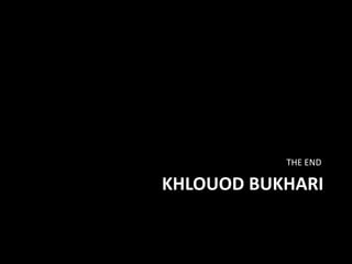 KHLOUOD BUKHARI
THE END
 