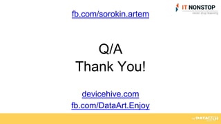 Q/A
Thank You!
fb.com/sorokin.artem
devicehive.com
fb.com/DataArt.Enjoy
 