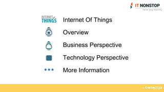 Internet Of Things
Overview
Business Perspective
Technology Perspective
More Information
 