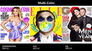 Multi-Color
COSMOPOLITAN
2015.12
ELLE
2015.12
GQ
2015.12
 