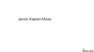 Jacob Kaplan-Moss:
 