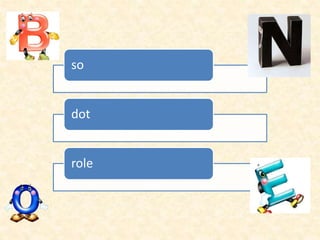 so
dot
role
 