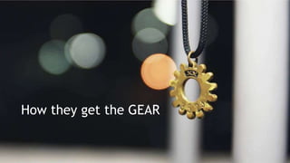 How they get the GEAR
 