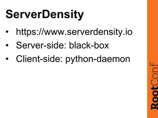 ServerDensity
• https://www.serverdensity.io
• Server-side: black-box
• Client-side: python-daemon
 