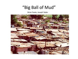 “Big Ball of Mud”
Brian Foote, Joseph Yoder
 