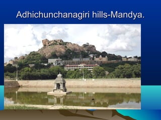 Adhichunchanagiri hills-Mandya.Adhichunchanagiri hills-Mandya.
 