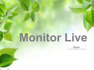 Monitor Live
Begin
 