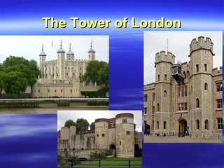 TheThe TowerTower of Londonof London
 