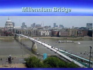 MillenMillennniumium BridgeBridge
 