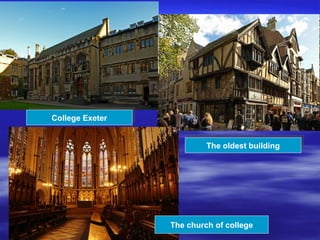 The oldest buildingThe oldest building
College ExeterCollege Exeter
The church of college
 