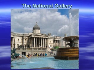 The National GalleryThe National Gallery
 