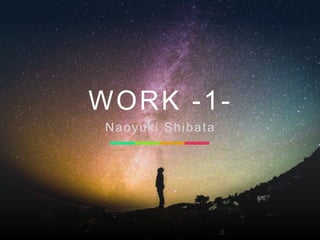 WORK -1-
Naoyuki Shibata
 