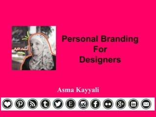 Personal Branding
For
Designers
Asma Kayyali
 