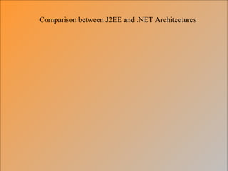 Comparison between J2EE and .NET Architectures
 