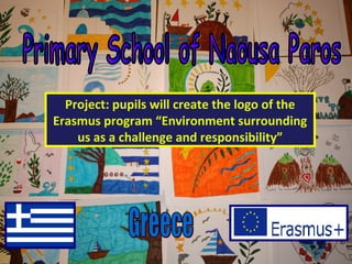 Project: pupils will create the logo of the
Erasmus program “Environment surrounding
us as a challenge and responsibility”
 