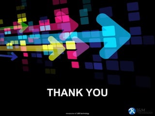 THANK YOU
Introduction of J&M technology
제이엔엠 테크놀러지
 