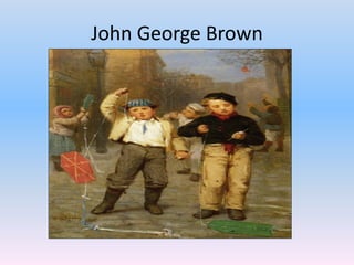 John George Brown
 