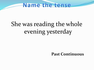 She was reading the whole
evening yesterday
Past Continuous
 
