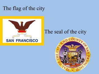 The flag of the city
The seal of the city