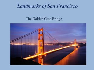 Landmarks of San Francisco
The Golden Gate Bridge