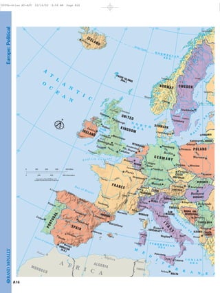 Europe:Political
SCOTLAND
WALES
ENGLAND
NORTHERN
IRELAND
BELGIUM
LITHUANIA
POLAND
UNITED
KINGDOM
G E R M A N Y
IRELAND
ANDORRA
AUSTRIA
CROATIA
CZECH
REPUBLIC
LUX.
MONACO
SLOVAKIA
SLOVENIA
SWITZERLAND
MALTA
PORTUGAL
SAN
MARINO
MACE-
DONIA
DENMARK
NETHERLANDS
RUSSIA
LIECH.
BOSNIA AND
HERZEGOVINA
ALBANIA
SWEDEN
IT
A
L
Y
FRANCE
ICELAND
SPAIN
HUNGARY
YUGOSLAVIA
NORWAY
FAROE ISLANDS
(Den.)
GIBRALTAR(U.K.)
VATICAN CITY
Tham
es
Loire D
anube
W
isla
Po
Rhine
Sicily
Sardinia
(It.)
Corsica
(Fr.)
Vättern
Vänern
Seine
Ebro
Rh
ône
O
d
er
E
lbe
Tagus
B
A
L
T
IC
S
E
A
S E A
I O N I A N
A
D
R
I
A
T
I C
S
E
A
T Y R R H E N I A NS E A
N O R T HS E AIrishSea
A
T
L
A
N
T
I
C
O
C
E
A
N
N O R W E G I A NS E A
M
E
D
I
T
E
R
R A N E A
E n g l i s h C h a n n e l
St. George's
C
hannel
Gulf
of
B
oth
n
ia
Skagerrak
Str
a it of Dover
Bay of Biscay
Strait of Gibraltar
Arctic Circle
TUNISIA
ALGERIAMOROCCO
A F R I C A
Belfast
Cardiff
Edinburgh
Rabat
Algiers Tunis
Sarajevo
Valletta
Ljubljana
Prague
The Hague
Amsterdam
London
Brussels
Madrid
Stockholm
Oslo
Luxembourg
Paris
Bern
Budapest
Warsaw
Berlin
Dublin
Zagreb
Skopje
Reykjavík
Bratislava
Tiranë
Lisbon
Belgrade
Rome
Vienna
Copenhagen
Palma
Cagliari
A Coruña
Bordeaux
Nantes
Le Havre
Plymouth
Cork
Aberdeen
Bergen
Trondheim
Umeå
Hammerfest
Tampere
Geneva
Venice
Dresden
Gdan´sk
Manchester
Szczecin
Göteborg
Kraków
Lyon
Marseille
Nice
Stuttgart
Toulouse
Zürich
Bilbao
Córdoba
Málaga
Palermo
Seville
Valencia
Zaragoza
Genoa
Bari
Catania
Porto
Turin
Frankfurt
Gijón
Florence
Strasbourg
Valladolid
Wroclaw
Kaliningrad
Glasgow
Liverpool
Cologne
Bonn
Birmingham
Munich
Milan
Naples
Barcelona
Hamburg
30˚ 20˚ 10˚ 10˚0˚
20˚0˚ 10˚
10˚
40˚
50˚
60˚
30˚
20˚
20˚70˚
4000 200 600 Kilometers
200 300 400 Miles0 100
Copyright by Rand McNally & Co.
Lambert Conformal Conic Projection
.
N
A16
0005b-Atlas A2-A25 10/16/02 9:56 AM Page A16
Page 17 of 26
 