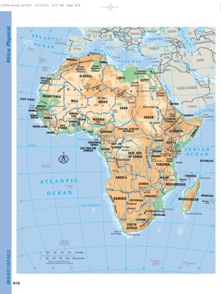 Mt. Koussi
11,204 Ft.
3,415m
Tahat
9,541 Ft.
2,908m
Kilimanjaro
19,340 Ft.
5,895m
Mt. Kenya
17,058 Ft.
5,199m
Mt. Cameroon
13,451 Ft.
4,100m
Draken
sber
g
G
reat Rift
Valley
Atlas Mountains
Ennedi
Tibesti
Massif
Ahaggar
Mts.
Aïr (Mts.)
Qattara
S a h a r a D e s e r t
Libyan
Desert
S a h e l
Namib
Desert
Kalahari
Desert
Masai
Steppe
Ethiopian
Plateau
As Sudd
Depression
Nubian
Desert
Great
Eastern
Desert
Ijafene
Jos
Plateau
GreatRiftValleyCongo
Basin
Serengeti
Plain
Great
Western
Desert
Cape
Gwardafuy
Barra Point
Cape Agulhas
Cape of
Good Hope
Cape Sainte-Marie
Cape Ambre
Cape
Verde
Zanzibar
Bioko
Tropic of Capricorn
Gulf of Guinea
Kwango
Cuan
z
a
Cunene
Victoria
Falls
Zam
bezi
Lake
Kariba
Vaal
Kasai
WhiteNile
Ni
ger
DJIBOUTI
MOROCCO
MAURITANIA
ALGERIA LIBYA
EGYPT
CHAD
NIGER
SENEGAL
MALI
GUINEA
COTE
D'IVOIRE
GHANA
NIGERIA
CAMEROON
BURUNDI
COMOROS
LESOTHO
MOZAMBIQUE
MALAWI
RWANDA
SWAZILAND
SEYCHELLES
SAO TOME AND
PRINCIPE
TANZANIA
ANGOLA
NAMIBIA BOTSWANA
ZIMBABWE
MADAGASCAR
ZAMBIA
GABON
KENYAREP. OF
CONGO
DEM. REP.
OF CONGO
ETHIOPIA
UGANDA
SOUTH
AFRICA
BURKINA
FASO
LIBERIA
CENTRAL AFRICAN
REPUBLIC
SIERRA LEONE
EQUATORIAL
GUINEA
SUDAN
TUNISIA
TOGO
BENIN
ERITREA
GUINEA-
BISSAU
GAMBIA
MAURITIUS
MALTA
SOMALIA
CAPE VERDE
WESTERN
SAHARA
(MOROCCO)
Madeira
Islands
(Port.)
Azores(Port.)
Canary
Islands
(Spain)
Socotra
(Yem.)
Ascension
(St. Helena)
St. Helena
(U.K.)
Mayotte
(Fr.)
Reunion
(Fr.)
Tristan da
Cunha Group
(St. Helena)
Prince Edward
Islands
(S. Af.)
Crozet Islands
(Fr.)
M e d i t e
r
r a n e a n S e a
Black Sea
Aral
Sea
A T L A N T I C
O C E A N
I N D I A N
O C E A N
C
aspian
Sea
RedSea
A T L A N T I C
O C E A N
N
iger
Sénégal
Lake
Volta Benue
Okavango
Li
m
p
o
po
Orange
Lake Nyasa
Lake
Tanganyika
Lake
Victoria
Uele
MountainNile
BlueNile
Nile
Lake
Nasser
Lake
Turkana
Lake
Tana
Lake
Chad
Congo
Ubangi
Gulf of Aden
M
ozam
bique
C
h
annel
Strait of Gibraltar
Pe
rsian Gulf
Gulf of
Sidra
Equator
Tropic of Cancer
ITALY
SPAIN
FRANCE AUS. HUNG.
BOS.
GREECE
ROMANIA
TURKEY
YUGO.
ALB.
BUL.
UKRAINE
ISRAEL
JORDAN
LEBANON IRAQ
SYRIA
ARM.
CYPRUS
GEORGIA
UZBEKISTAN
IRAN
TURKMENISTAN
KUWAIT
SAUDI ARABIA
YEMEN
OMAN
QATAR
RUSSIA
AZER.
KAZ.
U.A.E
PORTUGAL
E U R O P E
A S I A
Cairo
Dakar
Lagos
Nairobi
Kinshasa
Khartoum
Algiers
Johannesburg
Copyright by Rand McNally & Co.
.
10˚20˚30˚ 30˚20˚10˚0˚ 60˚50˚40˚
30˚
40˚
10˚
20˚
10˚
0˚
20˚
30˚
30˚
40˚
10˚
20˚
10˚
0˚
20˚
30˚
10˚20˚30˚ 30˚20˚10˚0˚ 60˚50˚40˚
40˚
40˚400 1000 Miles8000 200 600
900 12000 300 600 1500 Kilometers
Lambert Azimuthal Equal Area Projection
N
A18
Africa:Physical
0005b-Atlas A2-A25 10/16/02 9:57 AM Page A18
Page 19 of 26
 