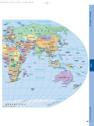 Equator
Tropic of Cancer
Tropic of Capricorn
Antarctic Circle
Congo
Volga
O
b
'
Yen
isey
Le
n a
Chang Jiang
G
an
ges
D
arling
Nile
(Y
angtze)
B a y o f
B e n g a l
O C E A N
P A C I F I C
O C E A N
I N D I A N
A R C T I C O C E A N
North
Sea
Black Sea
C
aspian
Sea
M e d i t e r r a n e a n S e a
Arabian
Sea
Red
Sea
South China
Sea
C o r a l S e a
S e a of Okhotsk
B e r i n g
S e a
Sea of Japan
Spitsbergen
(Nor.)
Franz Josef
Land
Novaya
Zemlya
Crete
Kerguelen
Islands
(Fr.)
Sumatra
New Guinea
Tasmania
Java
Borneo
Mumbai
(Bombay)
Cape Town
Rome
Lagos
Addis
Ababa
Cairo
Moscow Novosibirsk
Kolkata
(Calcutta)
Bangkok
Guangzhou
Shanghai
Beijing
Tokyo
Jakarta
Darwin
Melbourne
Perth Sydney
Wellington
BEL.
DEN.
NORWAY
SWEDEN
FINLAND
HUNG.
AUS.
CZ.
YUGO
.
SLVK.
BOS.
MA.ALB.
MOLD.
CRO.
GERMANY
BELARUS
ITALY
P O L A N D
UKRAINE
ROM.
NETH.
LITH.
LAT.
EST.
BUL.
SYRIA
I R A Q
LEB.
ISRAEL
JORDAN
GEO.
AZER.ARM.
TUNISIA
TURKEY
SWITZ.
CYPRUS
GREECE
NIGER
ALGERIA
L I B Y A EGYPT S A U D I
A R A B I A
NIGERIA
CHAD S U D A N
EQUATORIAL
GUINEA
CENTRAL
AFRICAN
REPUBLIC
G ABON
TANZANIA
ZAMBIA
REP. OF
CONGO
KENYA
UGANDA
BURUNDI
R WANDA
CAMEROON
NAMIBIA
ANGOLA
DEM. REP.
OF CONGO
E T H I O P I A
DJIBOUTI
YEMEN
ERIT
R E A
S
O
M
A
LIA
COMOROS
SEYCHELLES
BOTSWANA
ZIMBABWE
MALAWI
SOUTH
AFRICA
MOZAMBIQUE
SWAZILAND
LESOTHO
MADAGASCAR
REUNION
(Fr.)
MAURITIUS
OMAN
U.A.E.
QATAR
KUWAIT
TAJIK.
KYRG.
AFGHANISTAN
PAKISTAN
TURKMENISTAN
I R A N
K A Z A K H S T A N
I N D I A
U Z B E K I S TAN
N E P A L
SRI LANKA
THAILAND
MYANMAR
LAOS
BHU.
BNGL.
C H I N A
M O N G O L I A
R U S S I A
MALDIVES
SINGAPORE
BRUNEI
CAMBODIA
VIETNAM
I N D O N E S I A
PHILIPPINES
TAIWAN
MALAYSIA
PALAU
FED. STATES OF
MICRONESIA
SOLOMON
ISLANDS
MARSHALL
ISLANDS
GUAM (U.S.)
NORTHERN
MARIANA ISLANDS
(U.S.) WAKE ISLAND
(U.S.)
PAPUA
NEW GUINEA
VANUATU
FIJI
(Fr.)
NEW CALEDONIA
A U S T R A L I A
NEW ZEALAND
NORTH
KOREA
SOUTH
KOREA
JAPAN
EAST TIMOR
BENIN
A N T A R C T I C A
60˚15˚ 30˚ 90˚ 120˚ 135˚ 150˚ 165˚75˚45˚
75˚
60˚
45˚
30˚
15˚
75˚
60˚
45˚
30˚
15˚
105˚
60˚15˚ 30˚ 90˚ 120˚ 135˚ 150˚ 165˚75˚45˚ 105˚
0˚
180˚
180˚
ATLAS
A5
World:Political
0005b-Atlas A2-A25 10/16/02 9:55 AM Page A5
Page 6 of 26
 