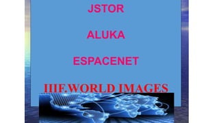 JSTOR
ALUKA
ESPACENET
IIIF.WORLD IMAGES
 