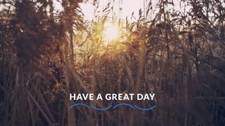 HAVE A GREAT DAY
 