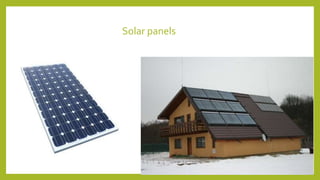 Solar panels
 