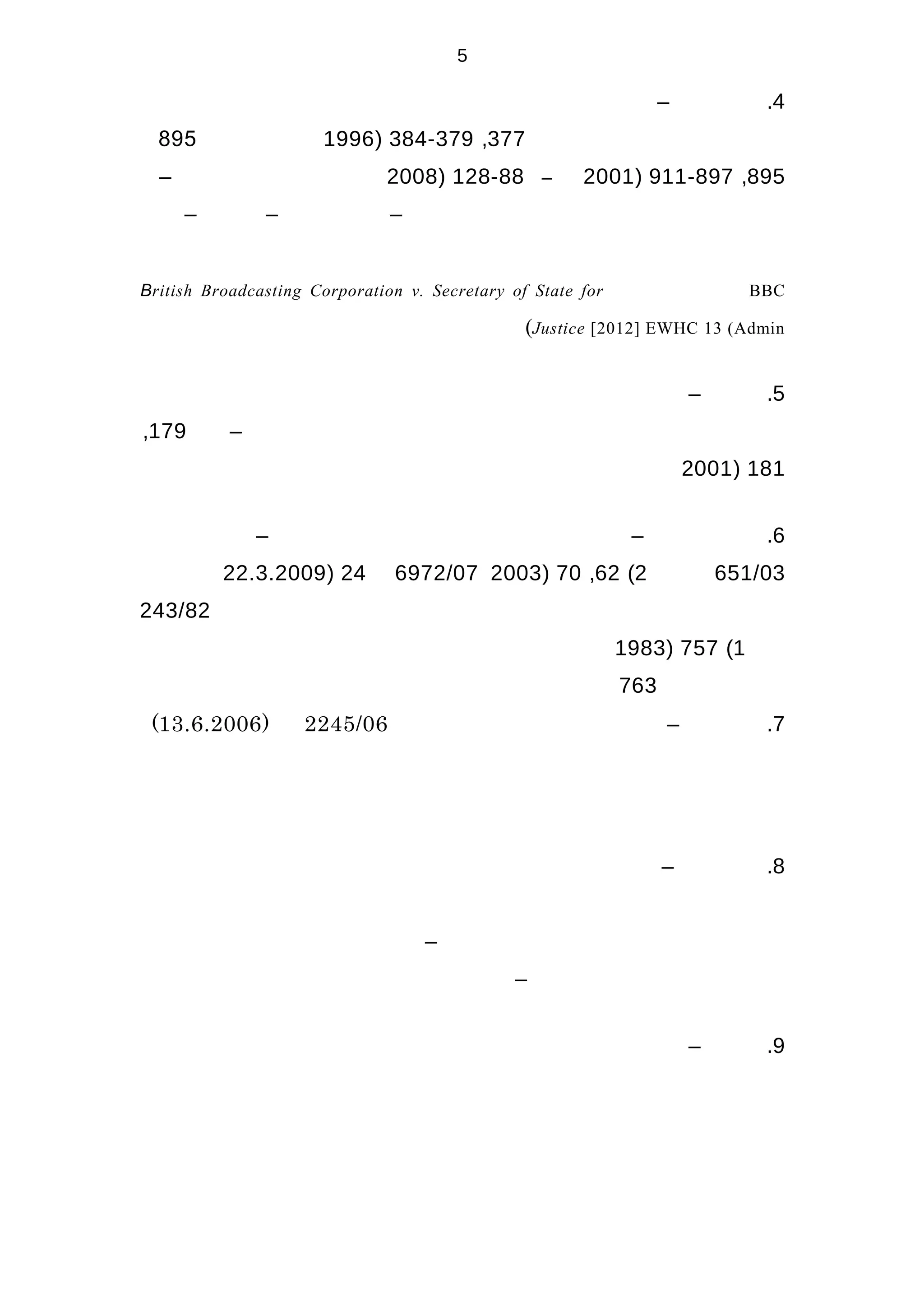 4.–
377,384-379)1996895
895,911-897)2001–128-88)2008–
–––
BBCBritish Broadcasting Corporation v. Secretary of State for
Justice [2012] EWHC 13 (Admin(
5.–
–179,
181)2001
6.––
651/032(62,70)20036972/0724)22.3.2009
243/82
1(757)1983
763
7.–2245/06)13.6.2006(
8.–
–
–
9.–
5
 