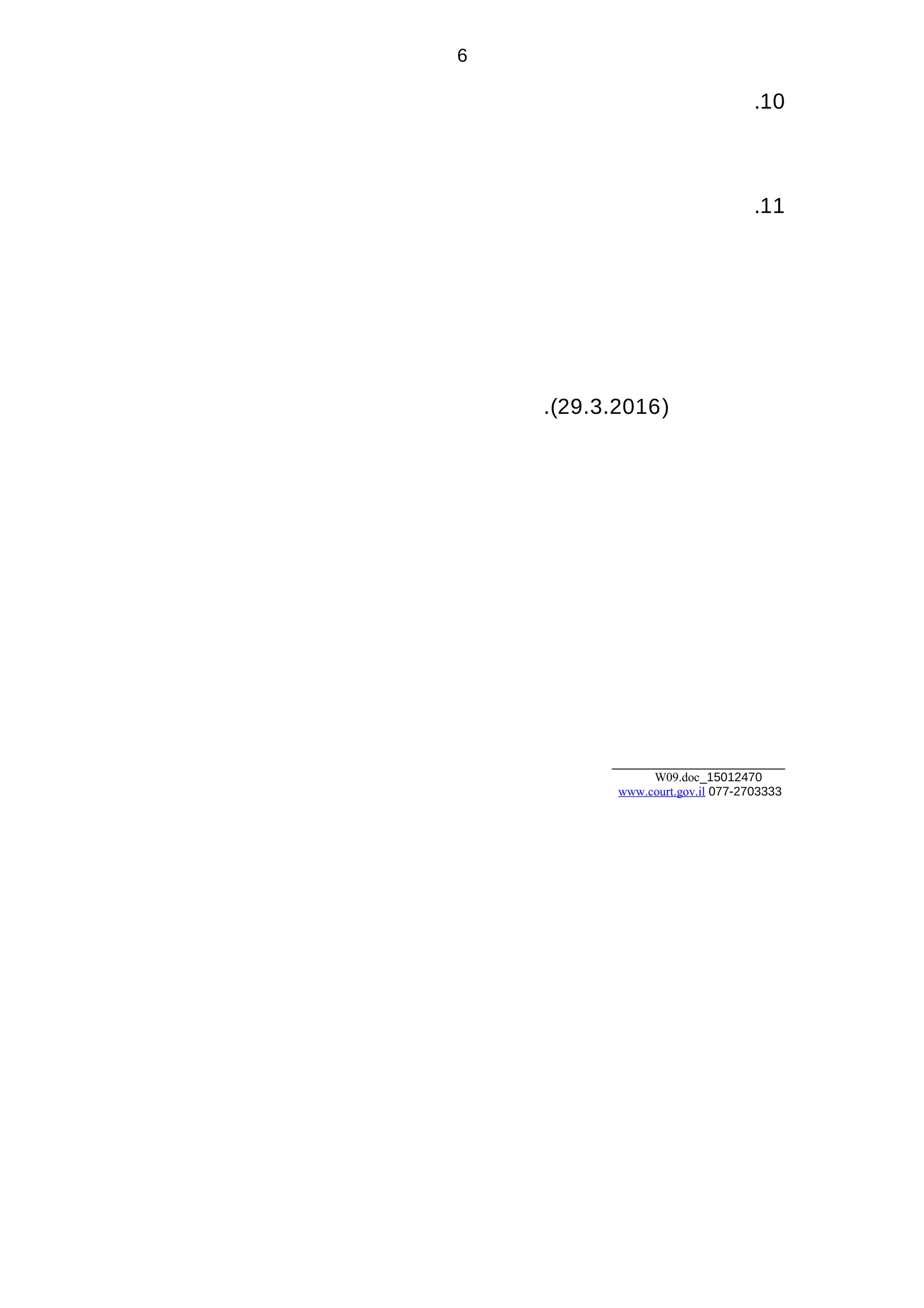 10.
11.
)29.3.2016.(
_________________________
15012470_W09.doc
077-2703333www.court.gov.il
6
 