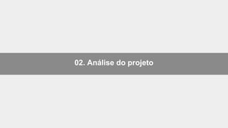 02. Análise do projeto
 