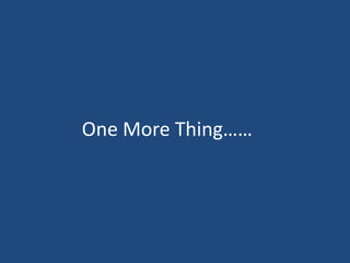 One More Thing……
 