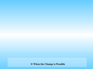 When the Change is Possible®
 