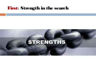 First: Strength in the search
 