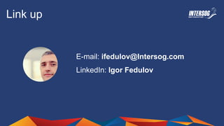 E-mail: ifedulov@Intersog.com
LinkedIn: Igor Fedulov
Link up
 
